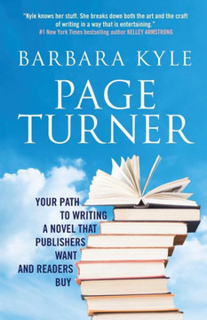 Page-Turner: Your Path To Writing A Novel That Publishers Want And Readers Buy Page-Turner: Your Path To Writing A Novel That Publishers Want And Readers Buy
