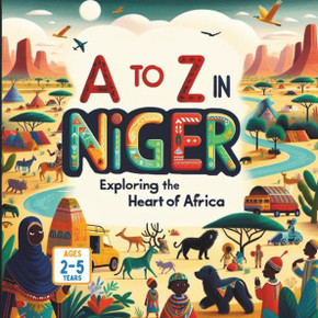 A to Z in Niger Exploring the Heart of Africa