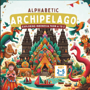 Alphabetic Archipelago Exploring Indonesia from A to Z