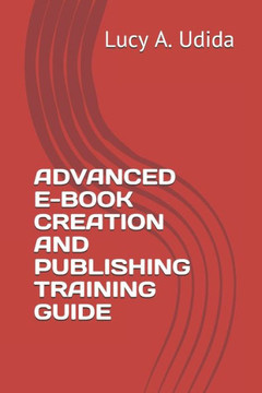 Advanced E-Book Creation and Publishing Training Guide