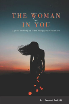The Woman In You: A guide to living up to the eulogy you should have