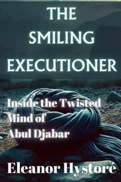 The Smiling Executioner: cInside the Twisted Mind of Abul Djabar