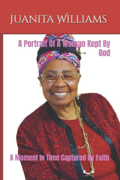 A Portrait Of A Woman Kept By God: A Moment In Time Captured By Faith