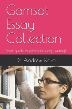 Gamsat Essay Collection: Your guide to excellent essay writing!