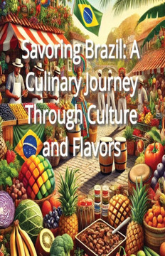 Savoring Brazil: A Culinary Journey Through Culture and Flavors