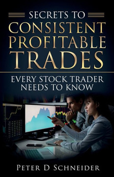 Secrets to Consistent Profitable Trades: Every Stock Trader Needs to Know
