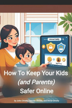 How to keep your kids (and parents) safer online: A guidebook for families