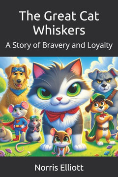 The Great Cat Whiskers: A Story of Bravery and Loyalty The Great Cat Whiskers: A Story of Bravery and Loyalty