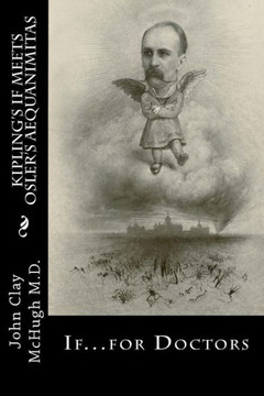 Kipling'S If Meets Osler'S Aequanimitas: Nineteenth Century Virtues For The Modern Day Physician