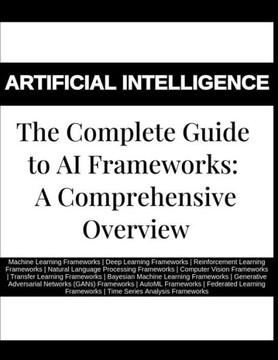 The Complete Guide to AI Frameworks: A Comprehensive Overview - Machine Learning Frameworks Deep Learning Frameworks Reinforcement Learning Frameworks