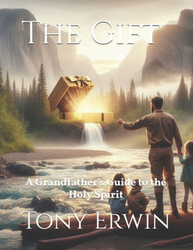 The Gift: A Grandfather's Guide to the Holy Spirit