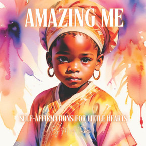 Amazing Me: Self-Affirmations for Little Hearts