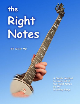 The Right Notes: A Simple Method to Learn All of the Right Notes on a 5-String Banjo