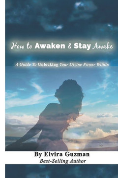 How to Awaken & Stay Awake: A Guide to Unlocking Your Devine Power Within