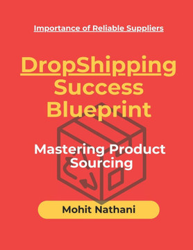 Dropshipping Success Blueprint: Mastering Product Sourcing: Your ultimate guide to building a profitable dropshipping business through strategic sourc