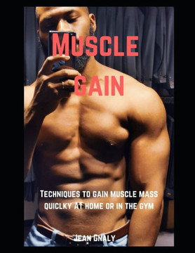 Muscle Gain: Techniques to gain muscle mass quickly at home or in the gym Muscle Gain: Techniques to gain muscle mass quickly at home or in the gym