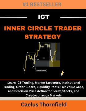 ICT Inner Circle Trader Strategy: Learn ICT Trading, Market Structure, Institutional Trading, Order Blocks, Liquidity Pools, Fair Value Gaps, and Prec