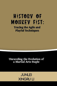 History of Monkey Fist: Tracing the Agile and Playful Techniques: Unraveling the Evolution of a Martial Arts Staple