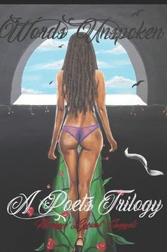 Words Unspoken: A Poets Trilogy