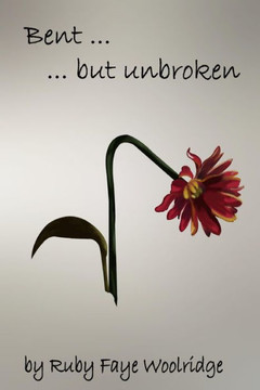 Bent... but Unbroken: A Personal Story of Facing Adversity and Finding Triumph