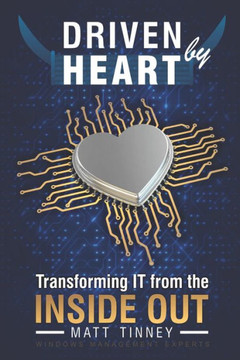 Driven by Heart: Transforming IT from the Inside Out Driven by Heart: Transforming IT from the Inside Out