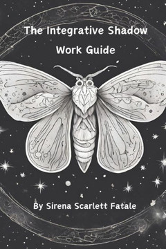 The Integrative Shadow Work Guide: A Trauma Informed Approach to Shadow Work