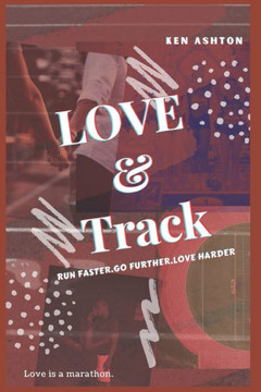 Love and Track: Run Faster. Go Further. Love Harder.