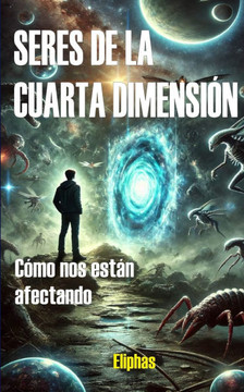 Seres de la Cuarta Dimensión: Cómo Nos Afectan