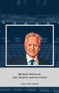 Michael Douglas: Life, Secrets and Successes: The official tribute to the legendary Hollywood actor