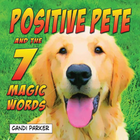 Positive Pete And The 7 Magic Words Positive Pete And The 7 Magic Words