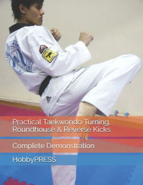 Practical Taekwondo Turning, Roundhouse & Reverse Kicks: Complete Demonstration