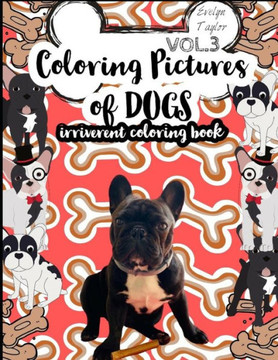 Coloring Pictures of Dogs: Irriverent Coloring Book Vol.3
