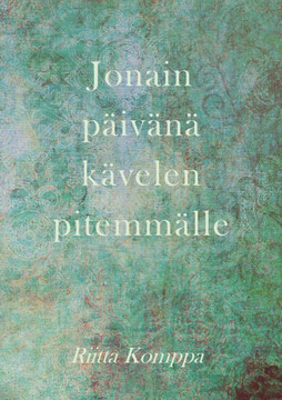 Jonain päivänä kävelen pitemmälle: runoja