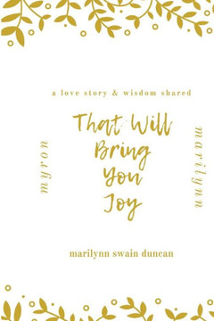 That Will Bring You Joy: a love story & wisdom shared