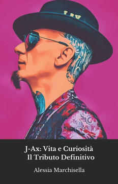 J-Ax: Vita e Curiosità - Il Tributo Definitivo: Un viaggio attraverso la carriera di J-Ax, tra successi, aneddoti e la stori