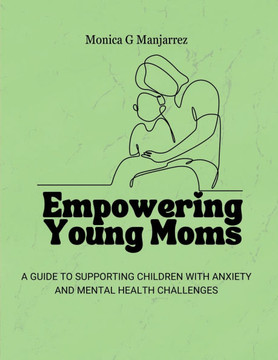 Empowering Young Moms: A Guide to Supporting Children with Anxiety and Mental Health Challenges