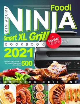 Ninja Foodi Smart XL Grill Cookbook: New Tasty Recipes for Beginners and Advanced Users