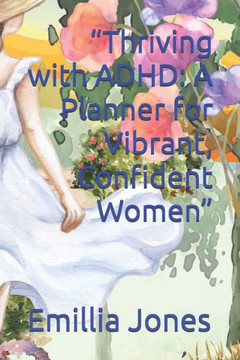 ""Thriving with ADHD: A Planner for Vibrant, Confident Women""