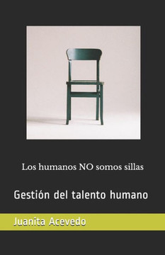 Los humanos NO somos sillas: Gestión del Talento Humano