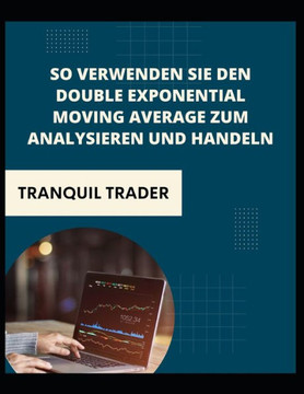 So verwenden Sie den Double Exponential Moving Average zum Analysieren und Handeln