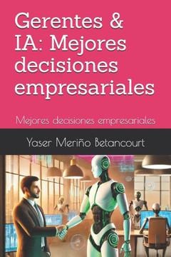 Gerentes & IA: Mejores decisiones empresariales: Mejores decisiones empresariales