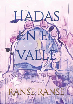 Hadas en el valle: Una historia de salvación y amor Hadas en el valle: Una historia de salvación y amor