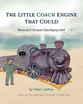 The Little Coach Engine That Could Because It Stopped Sabotaging Itself - Large Print