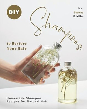 DIY Shampoos to Restore Your Hair: Homemade Shampoo Recipes for Natural Hair