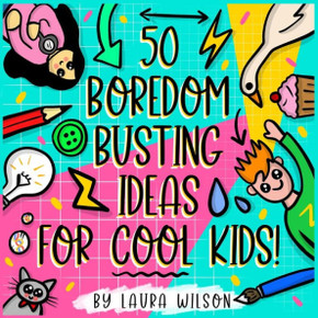 50 Boredom busting ideas for cool kids!