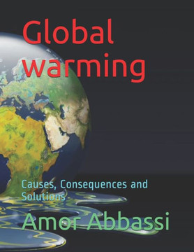 Global Warming: The causes, Consequences and Solutions Global Warming: The causes, Consequences and Solutions