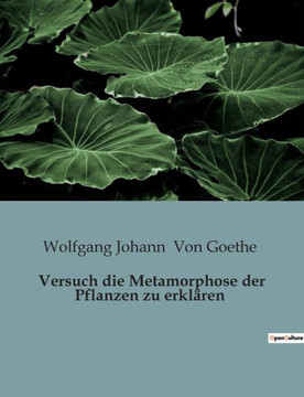 Versuch die Metamorphose der Pflanzen zu erklären Versuch die Metamorphose der Pflanzen zu erklären
