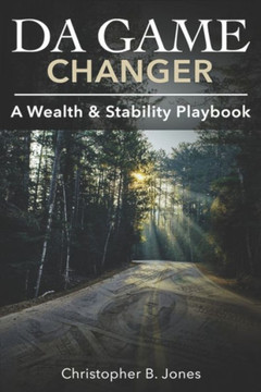 Da Game Changer: A Wealth & Stability Playbook