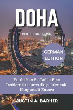Doha-Reiseführer 2024: Entdecken Sie Doha: Eine Insiderreise durch die pulsierende Hauptstadt Katars