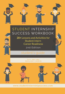 Student Internship Success Workbook (Student's Guide): 20 Lessons and Activities for Student Intern Career Readiness